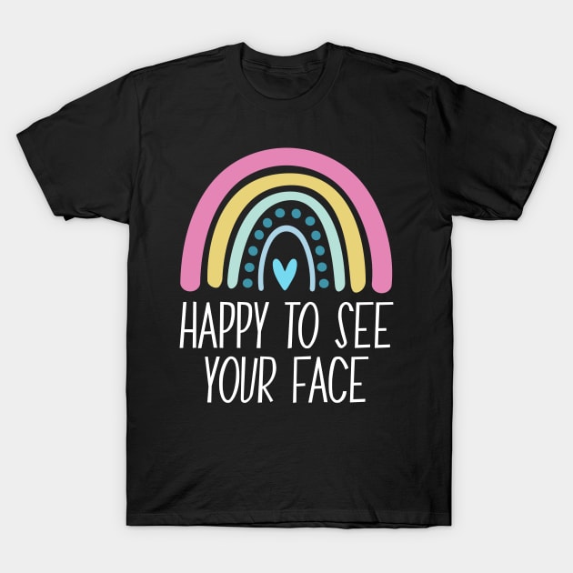 Happy To See Your Face - Back to School Teacher 2021 Happy First Day Of School T-Shirt by yass-art